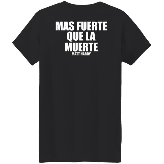 Stronger Than Death Mas Fuerte Que La Muerte Matt Hardy Shirt Prowrestlingtees Merch Stronger Than Death Mas Fuerte Que La Muerte Matt Hardy Shirt Prowrestlingtees Merch