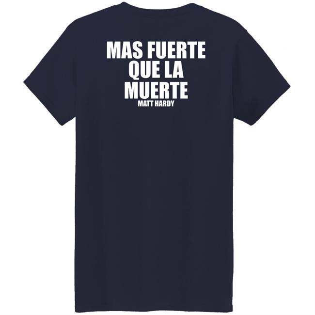 Stronger Than Death Mas Fuerte Que La Muerte Matt Hardy Shirt Prowrestlingtees Merch Stronger Than Death Mas Fuerte Que La Muerte Matt Hardy Shirt Prowrestlingtees Merch