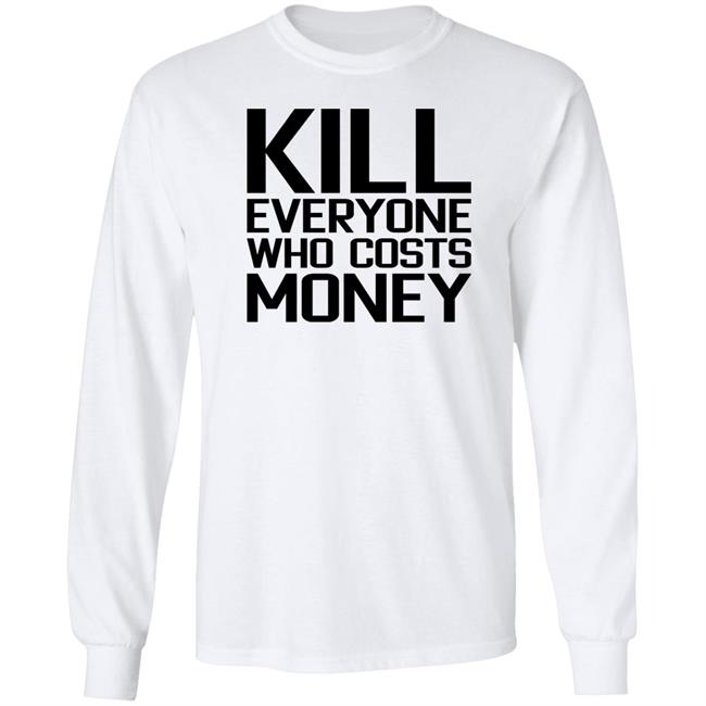 Kill Everyone Who Costs Money Shirt Sam Connor Kill Everyone Who Costs Money Shirt Sam Connor