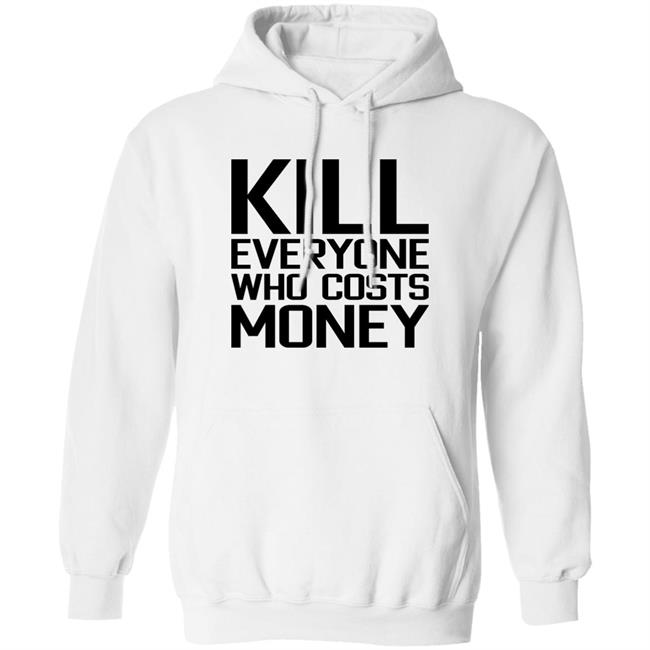 Kill Everyone Who Costs Money Shirt Sam Connor Kill Everyone Who Costs Money Shirt Sam Connor