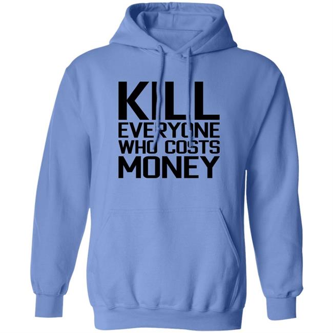 Kill Everyone Who Costs Money Shirt Sam Connor Kill Everyone Who Costs Money Shirt Sam Connor