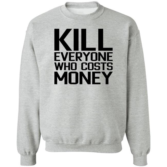 Kill Everyone Who Costs Money Shirt Sam Connor Kill Everyone Who Costs Money Shirt Sam Connor