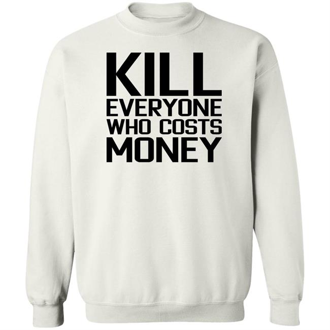 Kill Everyone Who Costs Money Shirt Sam Connor Kill Everyone Who Costs Money Shirt Sam Connor