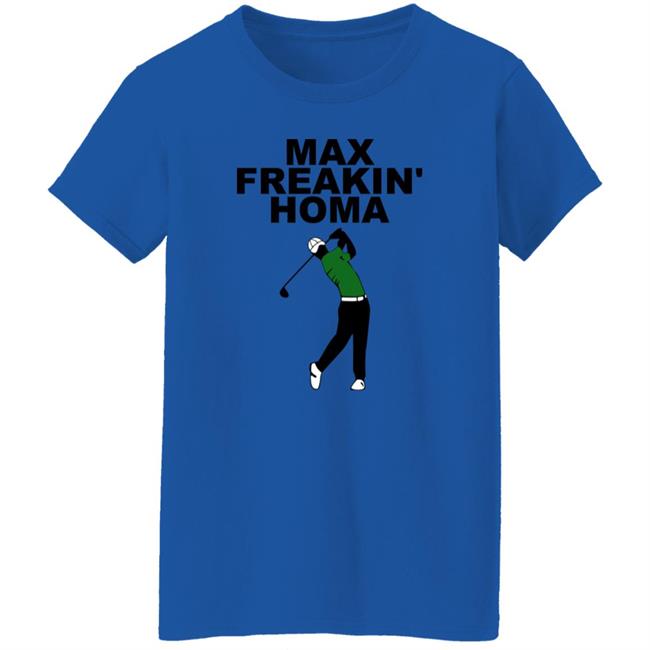 Max Freakin' Homa Shirt Jill Painter Lopez Max Homa Max Freakin' Homa Shirt Max Freakin' Homa Shirt Jill Painter Lopez Max Homa Max Freakin' Homa Shirt