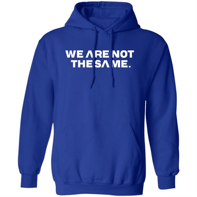 We Are Not The Same Hoodie Savg Athletic Merch Patriottakes We Are Not The Same Hoodie Savg Athletic Merch Patriottakes