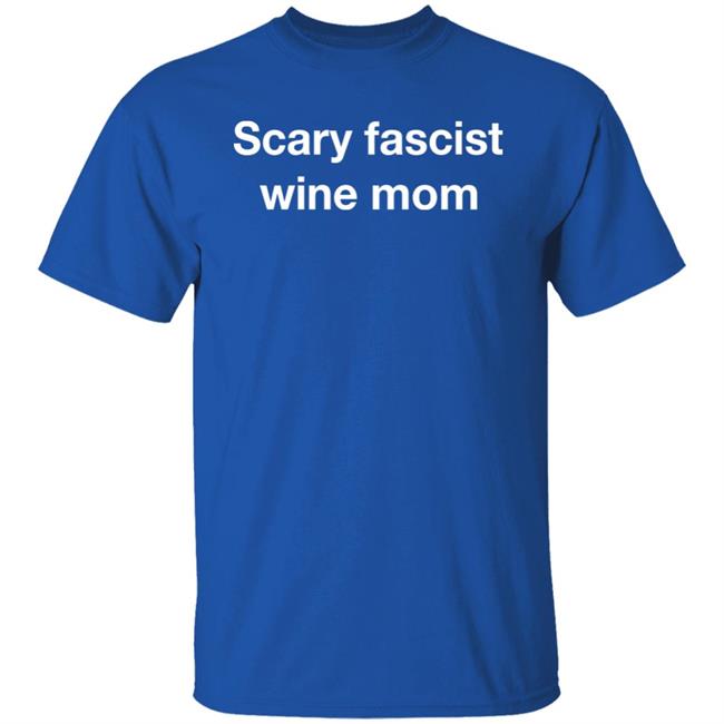 Scary Fascist Wine Mom Shirt Helen Joyce Scary Fascist Wine Mom Shirt Scary Fascist Wine Mom Shirt Helen Joyce Scary Fascist Wine Mom Shirt