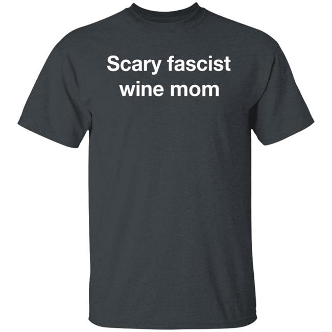 Scary Fascist Wine Mom Shirt Helen Joyce Scary Fascist Wine Mom Shirt Scary Fascist Wine Mom Shirt Helen Joyce Scary Fascist Wine Mom Shirt