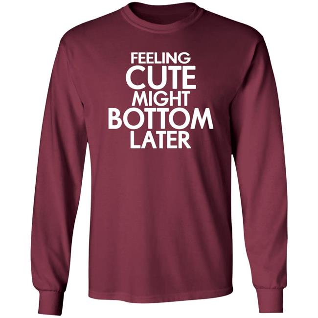 Feeling Cute Might Bottom Later Shirt TheDarkskinZeus Feeling Cute Might Bottom Later Shirt TheDarkskinZeus
