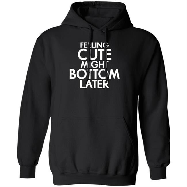 Feeling Cute Might Bottom Later Shirt TheDarkskinZeus Feeling Cute Might Bottom Later Shirt TheDarkskinZeus
