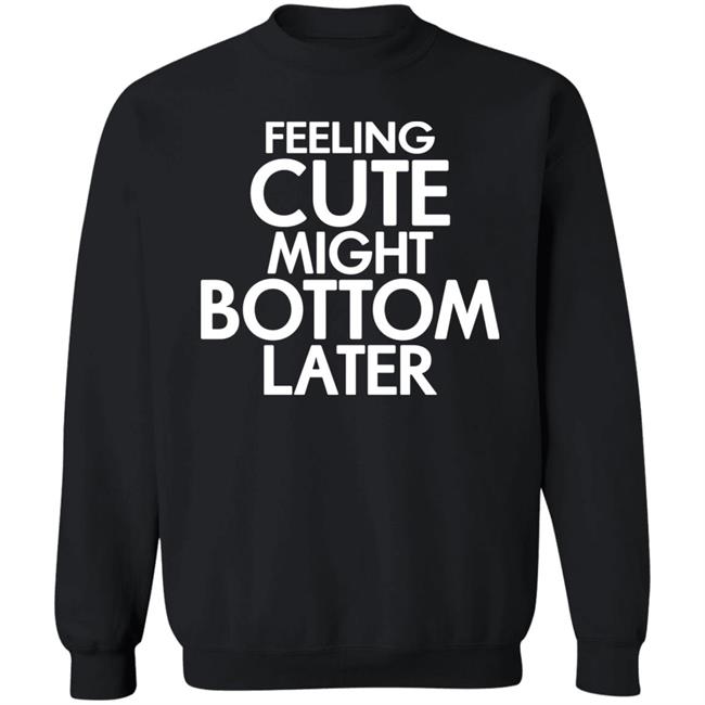 Feeling Cute Might Bottom Later Shirt TheDarkskinZeus Feeling Cute Might Bottom Later Shirt TheDarkskinZeus