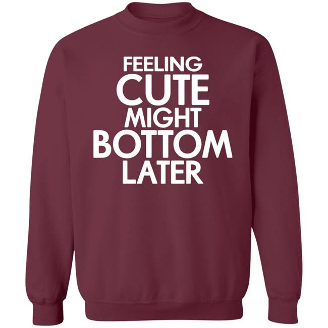 Feeling Cute Might Bottom Later Shirt TheDarkskinZeus Feeling Cute Might Bottom Later Shirt TheDarkskinZeus