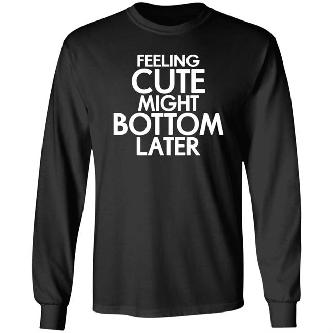 Feeling Cute Might Bottom Later Shirt TheDarkskinZeus Feeling Cute Might Bottom Later Shirt TheDarkskinZeus
