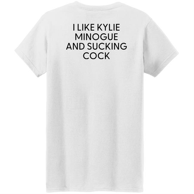 I Like Kylie And Sucking Cock Shirt High End Homo I Like Kylie And Sucking Cock Shirt High End Homo