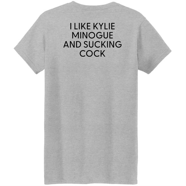 I Like Kylie And Sucking Cock Shirt High End Homo I Like Kylie And Sucking Cock Shirt High End Homo