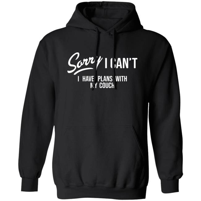 Sorry I Can't I Have Plans With My Couch Shirt Hoodie Sweatshirt Married At First Sight Sorry I Can't I Have Plans With My Couch Shirt Hoodie Sweatshirt Married At First Sight