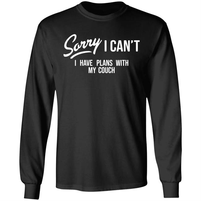 Sorry I Can't I Have Plans With My Couch Shirt Hoodie Sweatshirt Married At First Sight Sorry I Can't I Have Plans With My Couch Shirt Hoodie Sweatshirt Married At First Sight