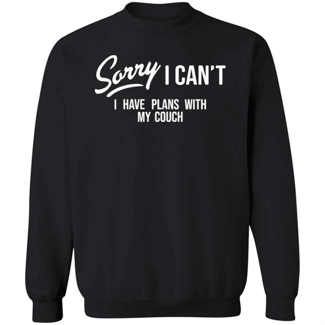 Sorry I Can't I Have Plans With My Couch Shirt Hoodie Sweatshirt Married At First Sight Sorry I Can't I Have Plans With My Couch Shirt Hoodie Sweatshirt Married At First Sight