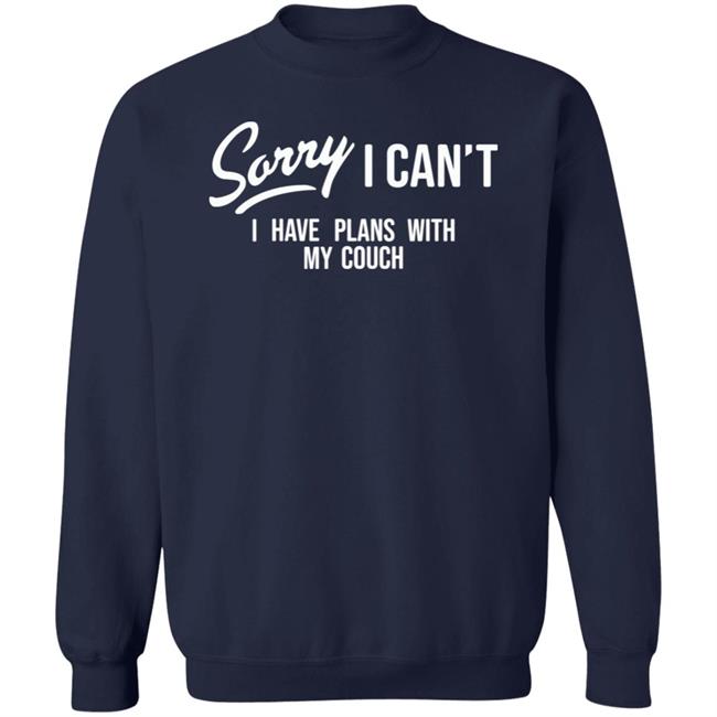 Sorry I Can't I Have Plans With My Couch Shirt Hoodie Sweatshirt Married At First Sight Sorry I Can't I Have Plans With My Couch Shirt Hoodie Sweatshirt Married At First Sight
