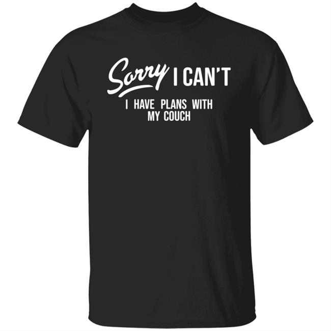 Sorry I Can't I Have Plans With My Couch Shirt Hoodie Sweatshirt Married At First Sight Sorry I Can't I Have Plans With My Couch Shirt Hoodie Sweatshirt Married At First Sight