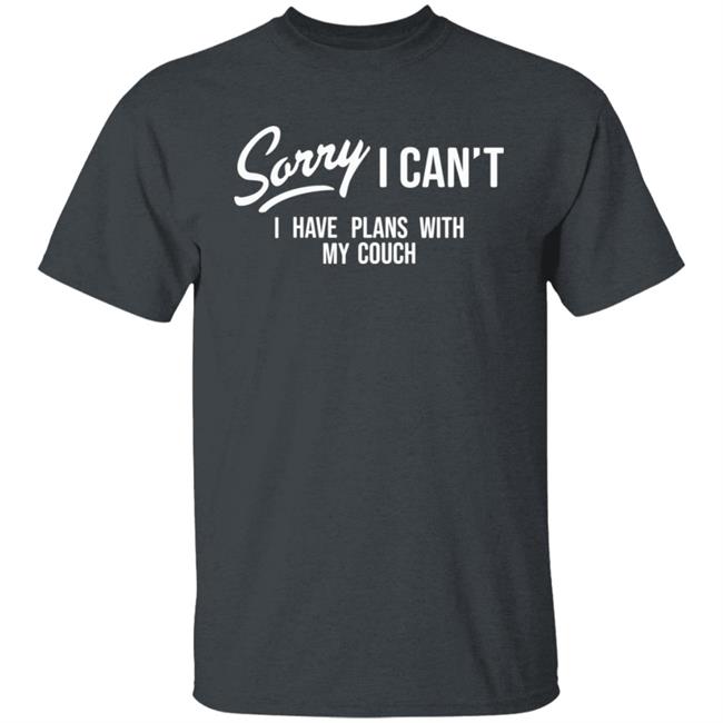 Sorry I Can't I Have Plans With My Couch Shirt Hoodie Sweatshirt Married At First Sight Sorry I Can't I Have Plans With My Couch Shirt Hoodie Sweatshirt Married At First Sight
