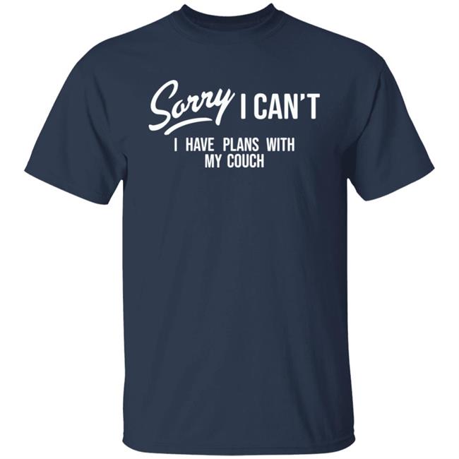 Sorry I Can't I Have Plans With My Couch Shirt Hoodie Sweatshirt Married At First Sight Sorry I Can't I Have Plans With My Couch Shirt Hoodie Sweatshirt Married At First Sight