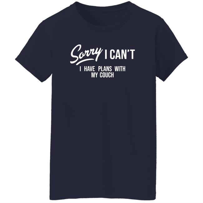 Sorry I Can't I Have Plans With My Couch Shirt Hoodie Sweatshirt Married At First Sight Sorry I Can't I Have Plans With My Couch Shirt Hoodie Sweatshirt Married At First Sight