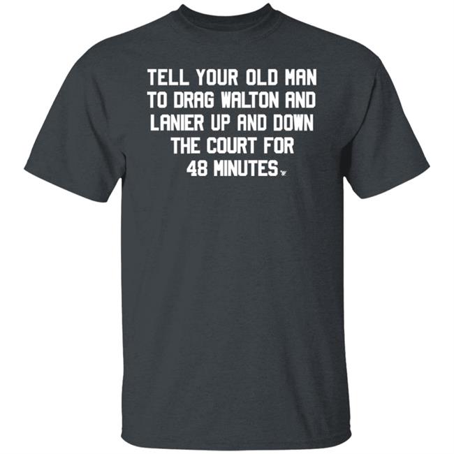 Tell Your Old Man To Drag Walton And Lanier Up And Down Shirt Super70ssports Tell Your Old Man Shirt Tell Your Old Man To Drag Walton And Lanier Up And Down Shirt Super70ssports Tell Your Old Man Shirt