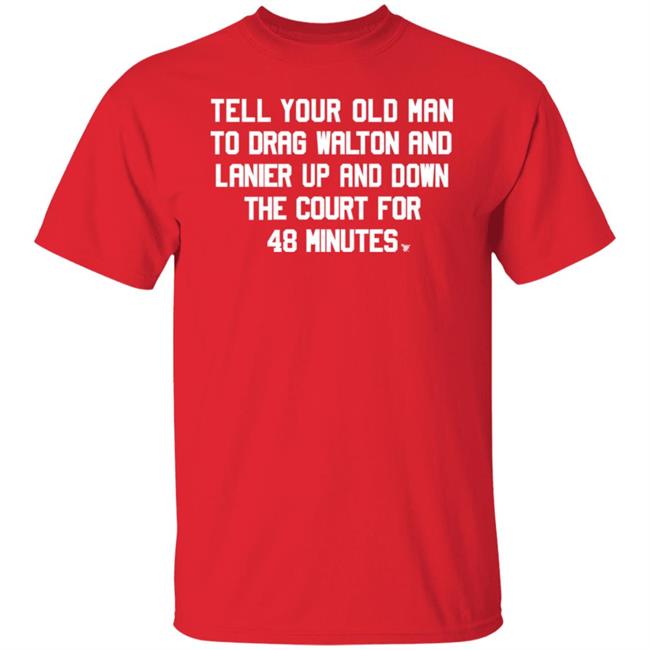 Tell Your Old Man To Drag Walton And Lanier Up And Down Shirt Super70ssports Tell Your Old Man Shirt Tell Your Old Man To Drag Walton And Lanier Up And Down Shirt Super70ssports Tell Your Old Man Shirt