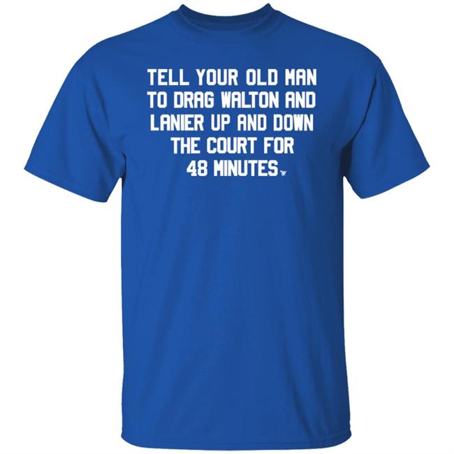 Tell Your Old Man To Drag Walton And Lanier Up And Down Shirt Super70ssports Tell Your Old Man Shirt Tell Your Old Man To Drag Walton And Lanier Up And Down Shirt Super70ssports Tell Your Old Man Shirt