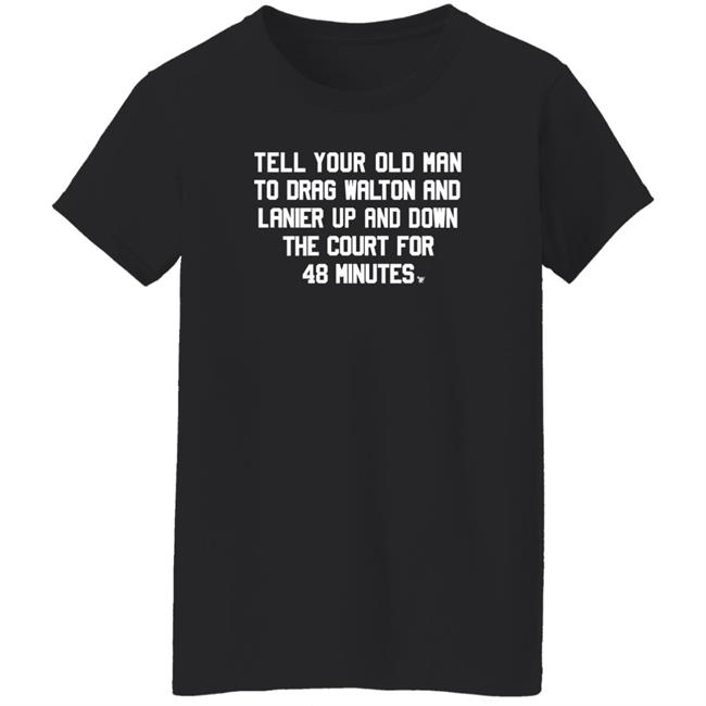 Tell Your Old Man To Drag Walton And Lanier Up And Down Shirt Super70ssports Tell Your Old Man Shirt Tell Your Old Man To Drag Walton And Lanier Up And Down Shirt Super70ssports Tell Your Old Man Shirt