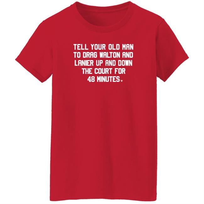 Tell Your Old Man To Drag Walton And Lanier Up And Down Shirt Super70ssports Tell Your Old Man Shirt Tell Your Old Man To Drag Walton And Lanier Up And Down Shirt Super70ssports Tell Your Old Man Shirt