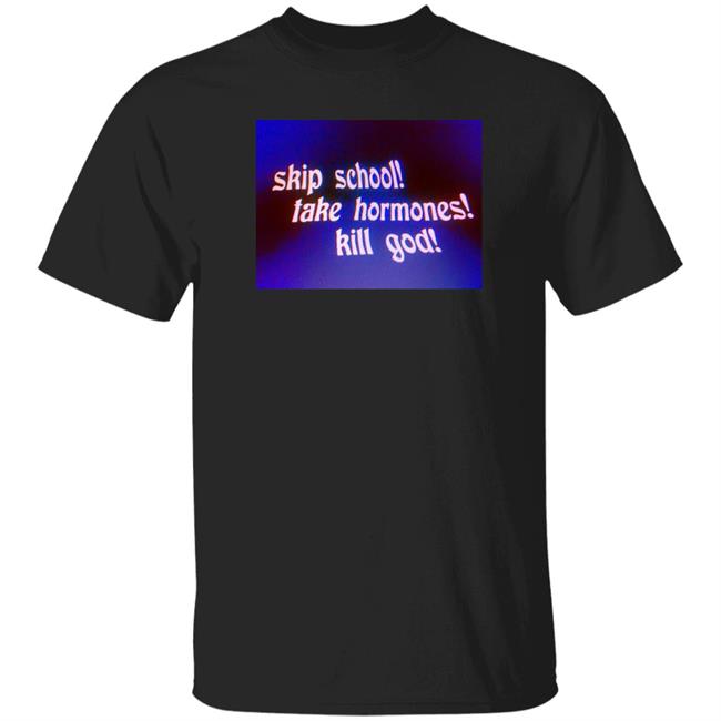 Skip School Take Hormones Kill God Shirt Gender Reveal Merch Good Advice Shirt