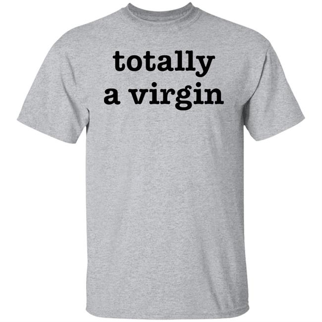 Totally A Virgin Shirt Maikeelenna Totally A Virgin Shirt Maikeelenna