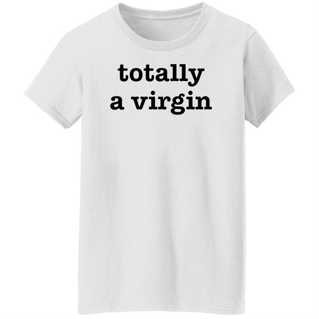 Totally A Virgin Shirt Maikeelenna Totally A Virgin Shirt Maikeelenna
