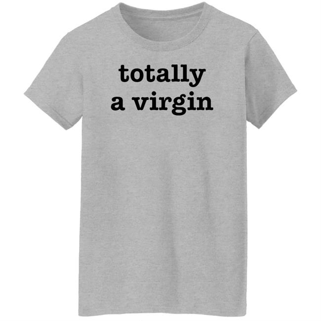 Totally A Virgin Shirt Maikeelenna Totally A Virgin Shirt Maikeelenna