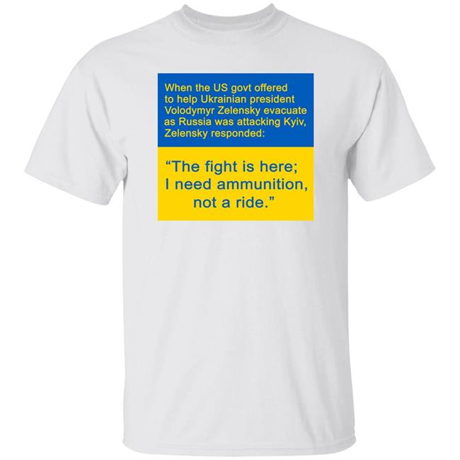 The Fight Is Here I Need Ammunition Not A Ride Shirt Zhizhuweb