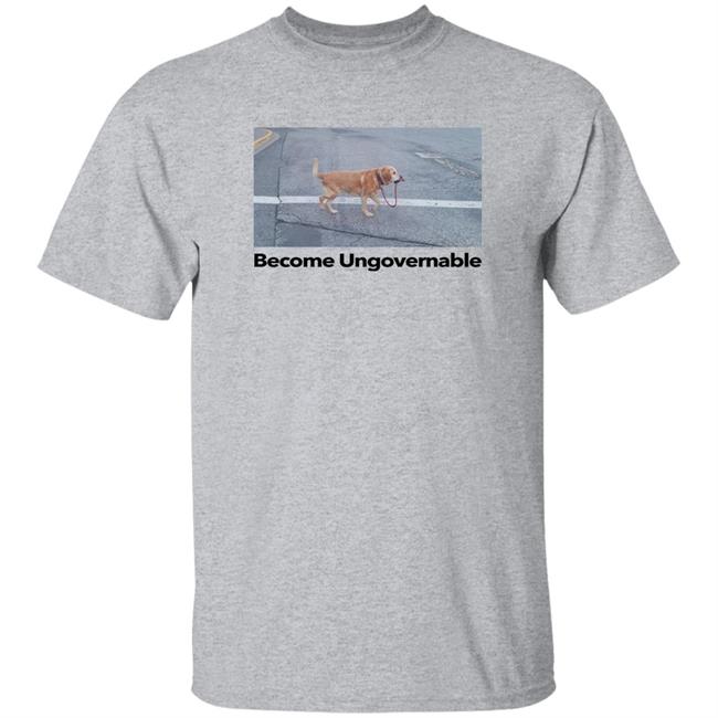 Shitheadsteve Merch Become Ungovernable Shirt Shitheadsteve Merch Become Ungovernable Shirt