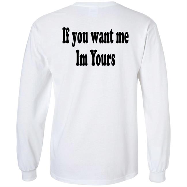 If You Want Me Im Yours New Shirt Hilmaklintaf If You Want Me Im Yours New Shirt Hilmaklintaf