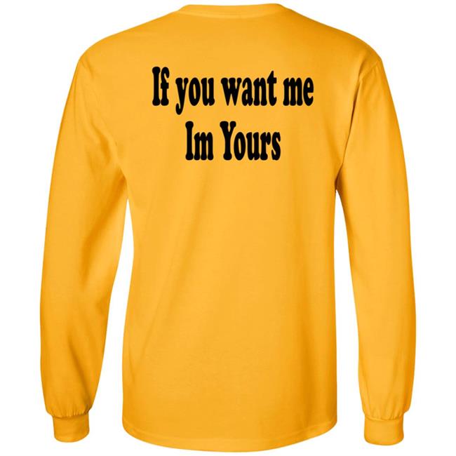 If You Want Me Im Yours New Shirt Hilmaklintaf If You Want Me Im Yours New Shirt Hilmaklintaf