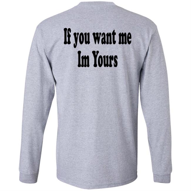 If You Want Me Im Yours New Shirt Hilmaklintaf If You Want Me Im Yours New Shirt Hilmaklintaf