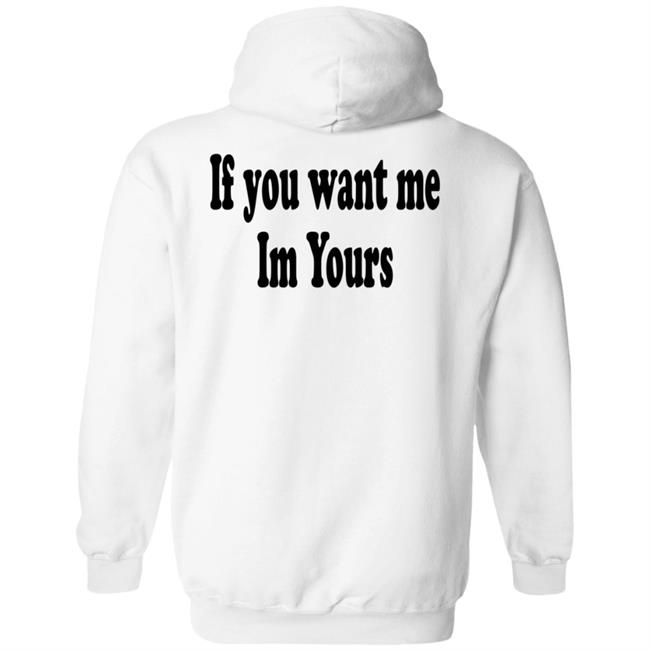 If You Want Me Im Yours New Shirt Hilmaklintaf If You Want Me Im Yours New Shirt Hilmaklintaf