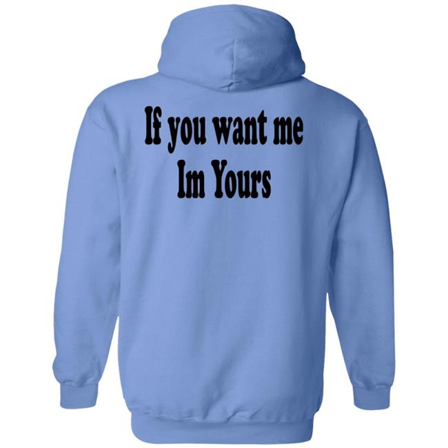 If You Want Me Im Yours New Shirt Hilmaklintaf If You Want Me Im Yours New Shirt Hilmaklintaf