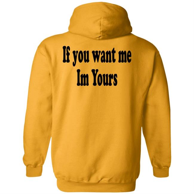 If You Want Me Im Yours New Shirt Hilmaklintaf If You Want Me Im Yours New Shirt Hilmaklintaf