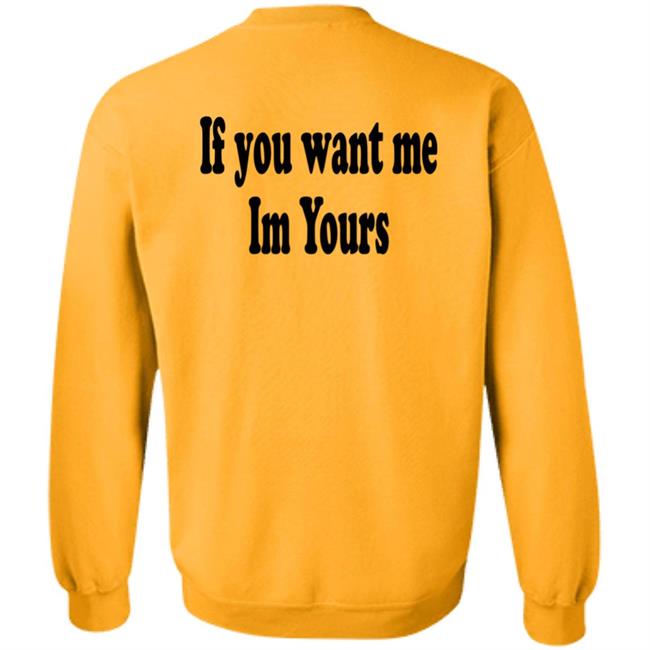 If You Want Me Im Yours New Shirt Hilmaklintaf If You Want Me Im Yours New Shirt Hilmaklintaf