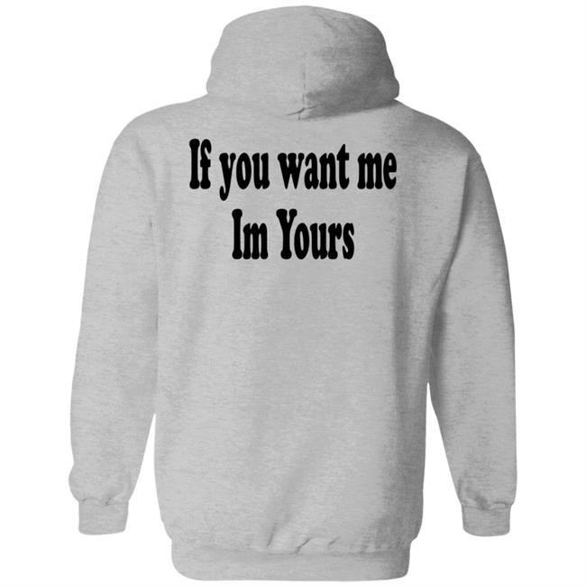 If You Want Me Im Yours New Shirt Hilmaklintaf If You Want Me Im Yours New Shirt Hilmaklintaf