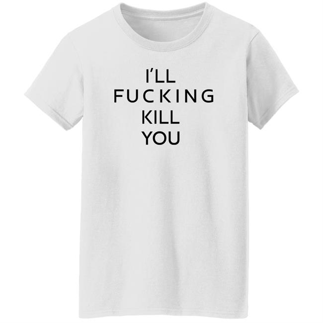 I'll Fucking Kill You Shirt Ghostface Kryllah I'll Fucking Kill You Shirt Ghostface Kryllah