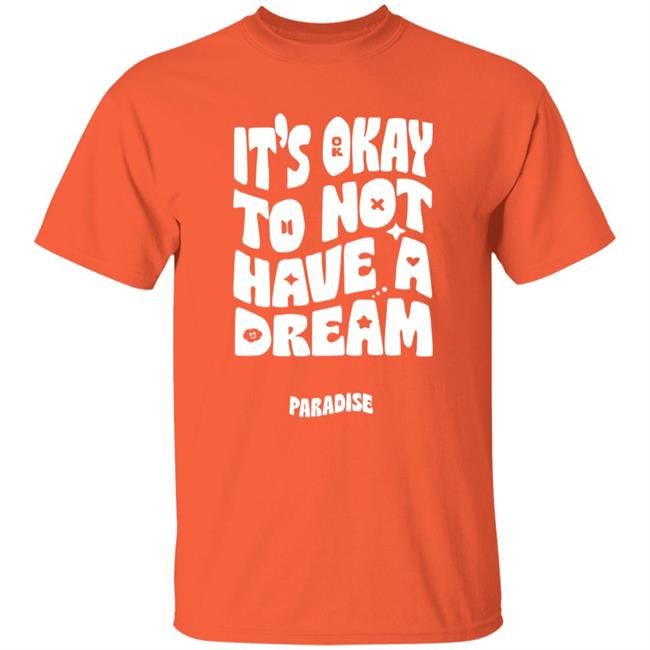 The Blue Seoul Merch It's Okay To Not Have A Dream Paradise Shirt BTS Band