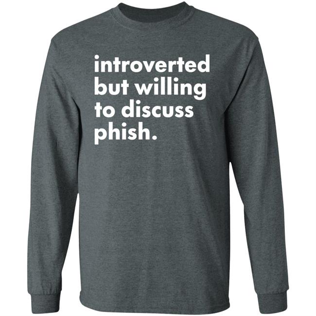 Introverted But Willing To Discuss Phish Shirt Hoodie Sweatshirt Robert Miller Introverted But Willing To Discuss Phish Shirt Hoodie Sweatshirt Robert Miller