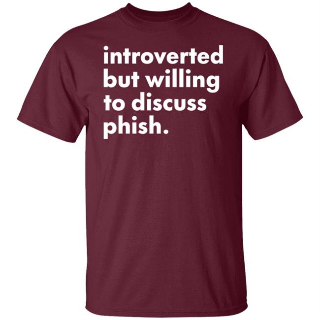 Introverted But Willing To Discuss Phish Shirt Hoodie Sweatshirt Robert Miller Introverted But Willing To Discuss Phish Shirt Hoodie Sweatshirt Robert Miller