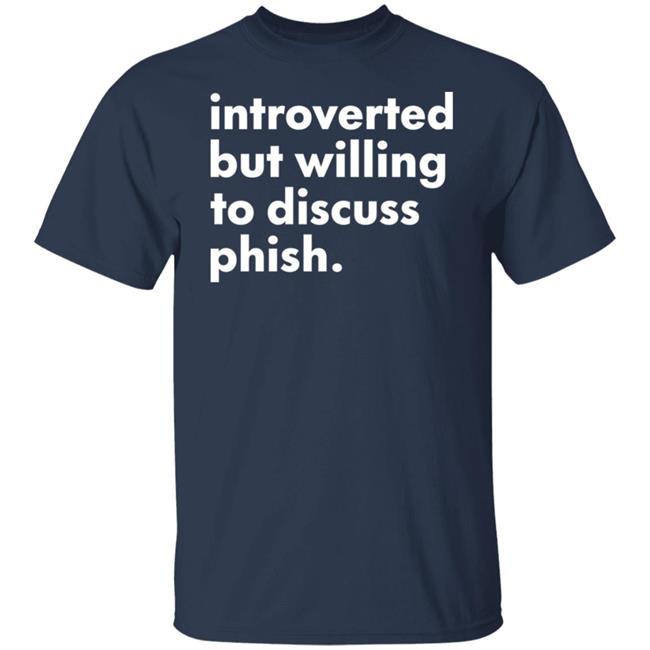 Introverted But Willing To Discuss Phish Shirt Hoodie Sweatshirt Robert Miller Introverted But Willing To Discuss Phish Shirt Hoodie Sweatshirt Robert Miller